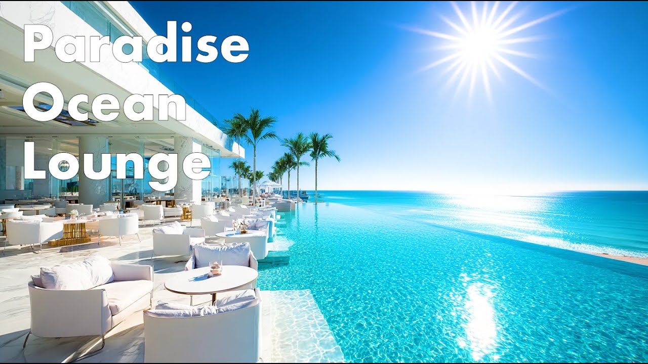 Paradise Ocean Lounge | Chillout Deep House & Calm Luxury Atmosphere