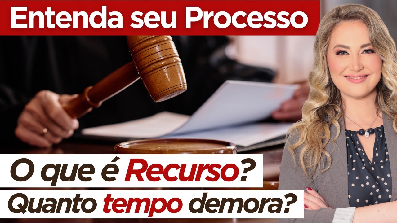 Entenda seu Processo: o que &eacute; Recurso? Quanto tempo demora?