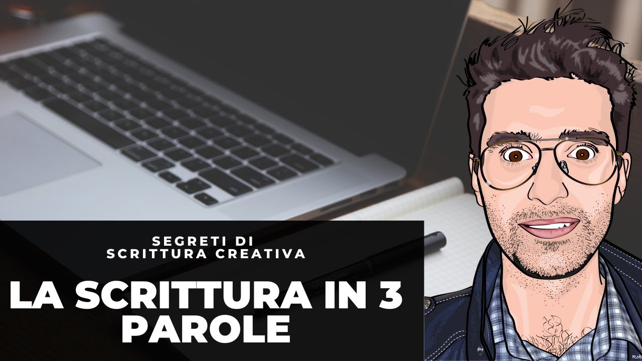 SEGRETI DI SCRITTURA CREATIVA - LA SCRITTURA IN 3 PAROLE