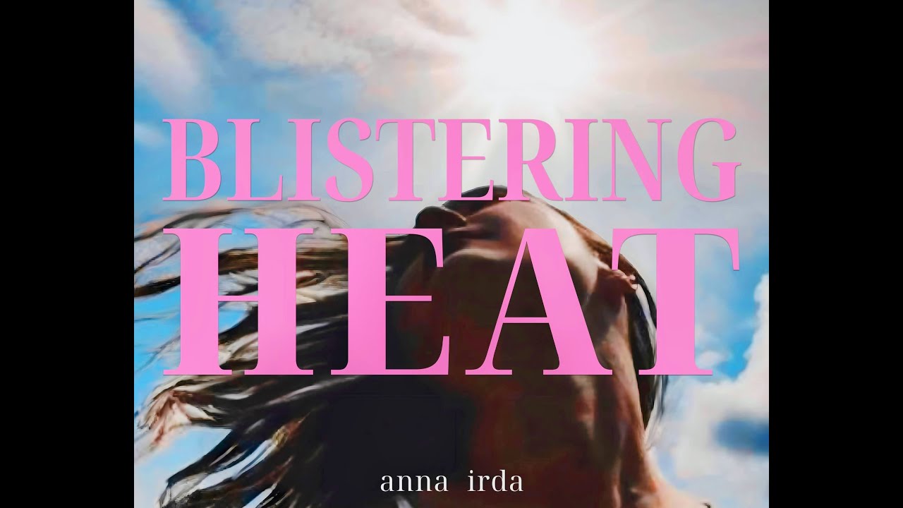 anna irda – Blistering Heat