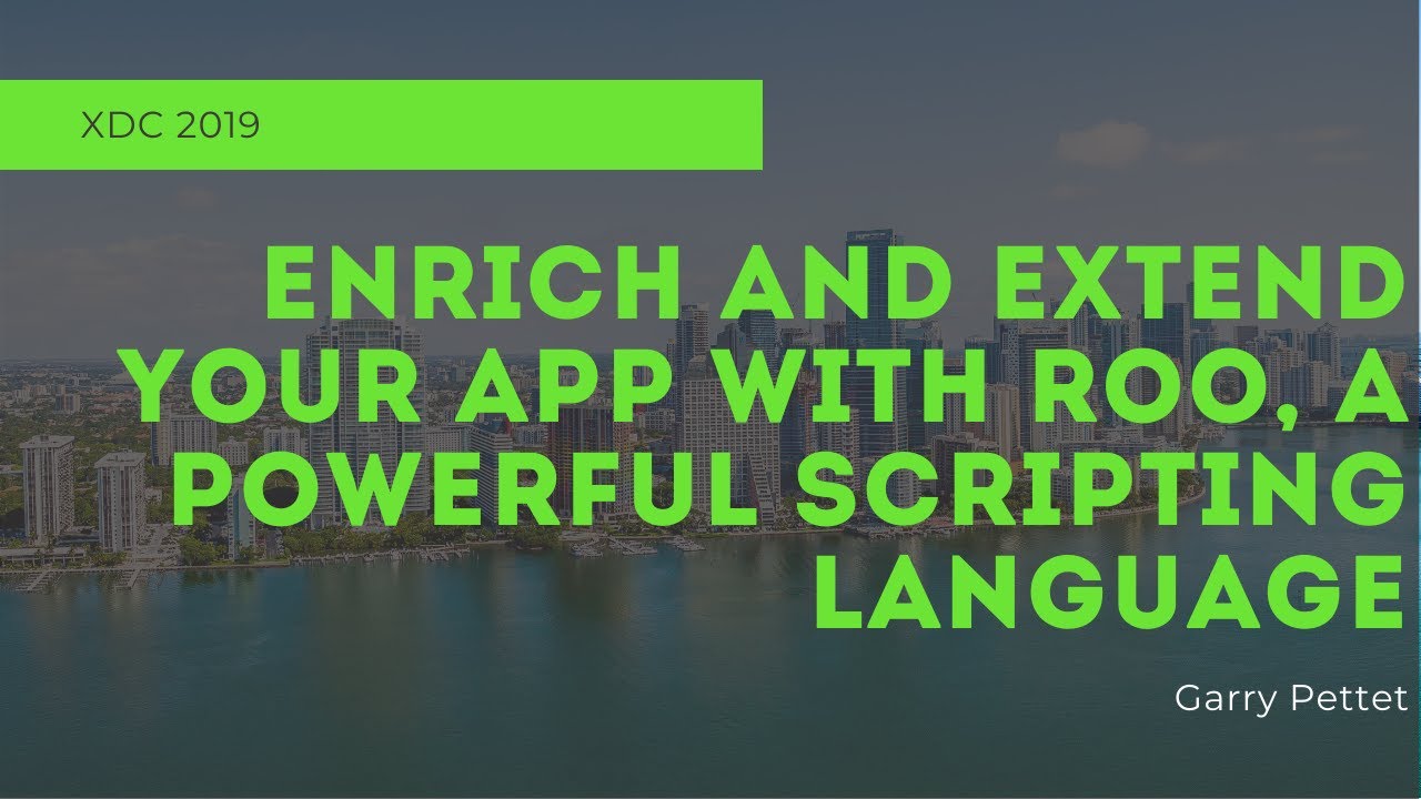 Enrich & Extend Apps With Roo, A Powerful Scripting Language | XDC 2019 Session