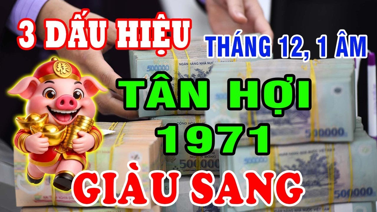 Gia Tiên Báo Lộc Tháng 12, 1 Âm 3 Dấu Hiệu Tuổi Tân Hợi 1971 Nhận Lộc Cực Lớn Tiền Về Ùn Ùn