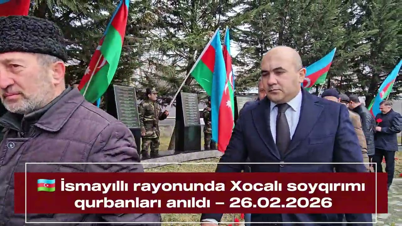 🇦🇿 İsmayıllı rayonunda Xocalı soyqırımı qurbanları anıldı – 26.02.2026