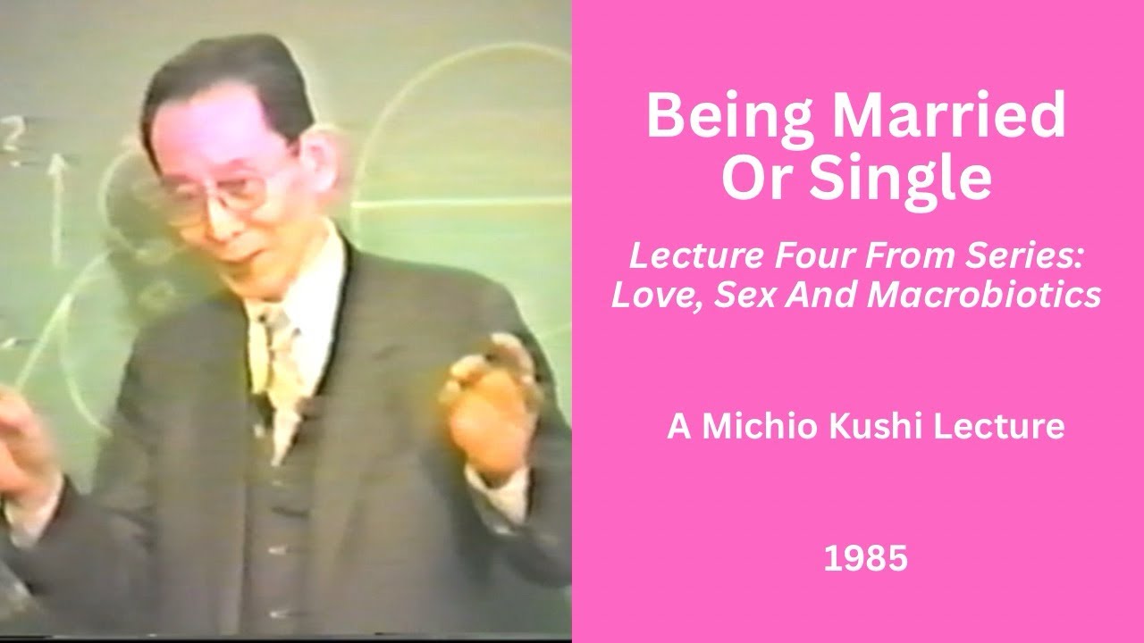 Being Married Or Single - A 1985 Michio Kushi Lecture