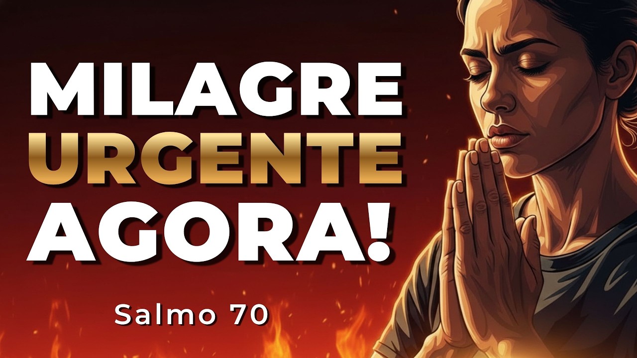 SALMO 70 – Milagre URGENTE Para Quem Não Aguenta Mais