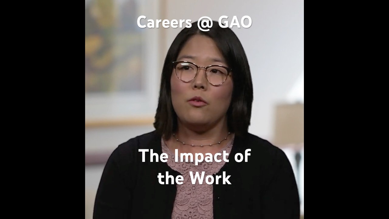 Careers @ GAO: The Impact of the Work, in Our Employees&rsquo; Own Words