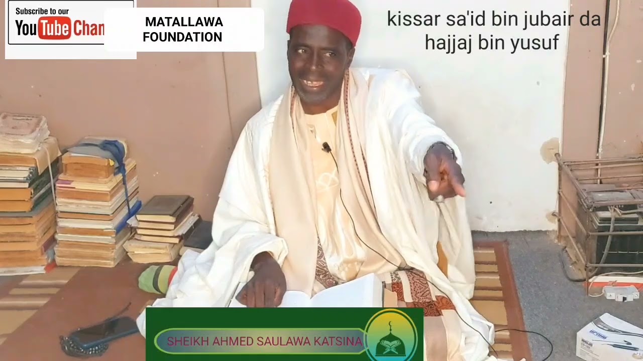 Kissar sa'id bin jubair da hajjaj bin yusuf. Tareda maulana sheik malan ahmad saulawa katsina