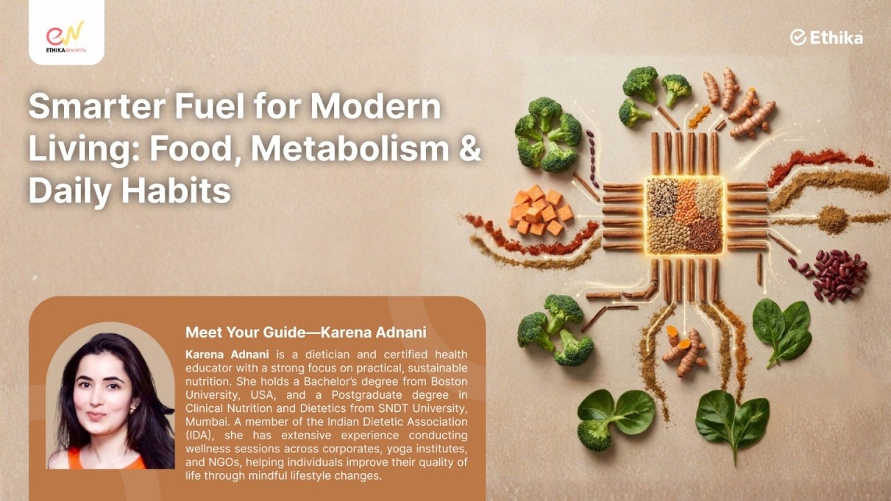 Smarter Fuel for Modern Living: Food, Metabolism & Daily Habits | Ethika Worklife