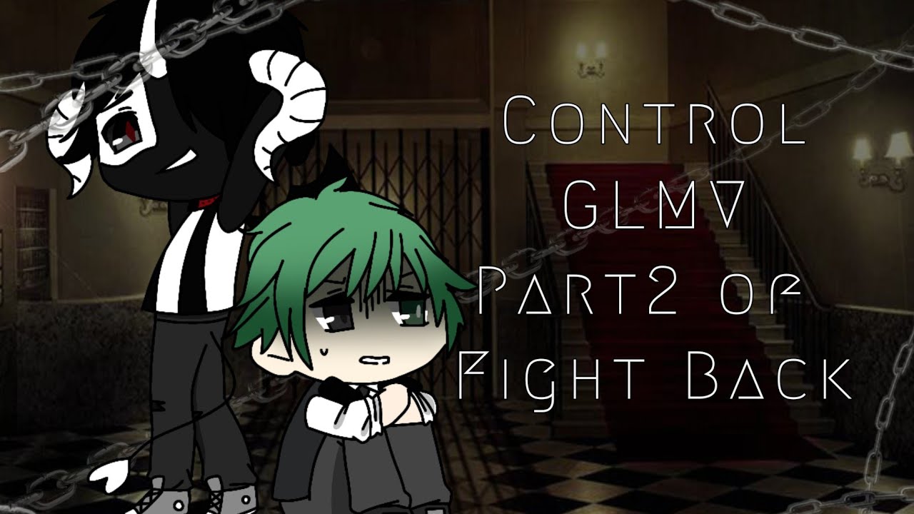 Control || Glmv || part 2 of fight back