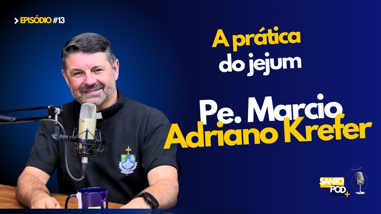 PE. MARCIO ADRIANO KREFER | A PRÁTICA DO JEJUM - EP #13