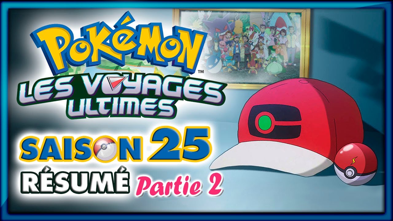 POKÉMON c'est la fin - Saison 25 part. 2 - Les Voyages Ultimes [Résumé]