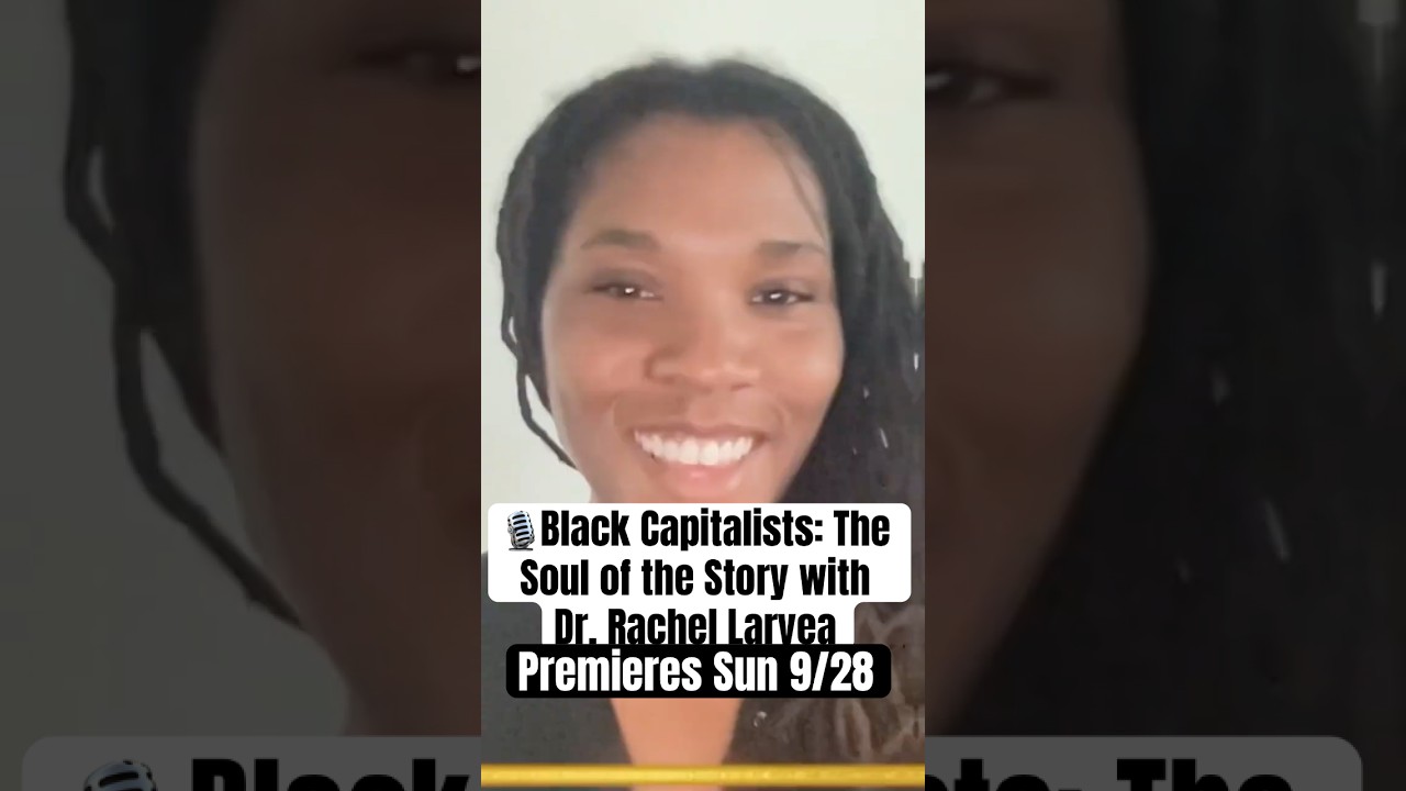 Black Capitalists: The Soul of the Story with Dr. Rachel Laryea