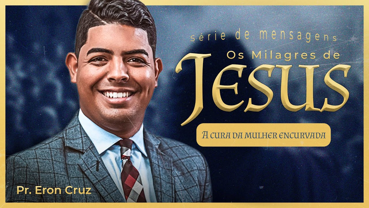 A Cura da Mulher encurvada | Pr. Eron Cruz