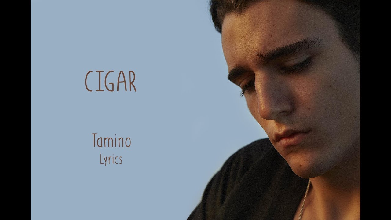 Tamino - Cigar - Lyrics