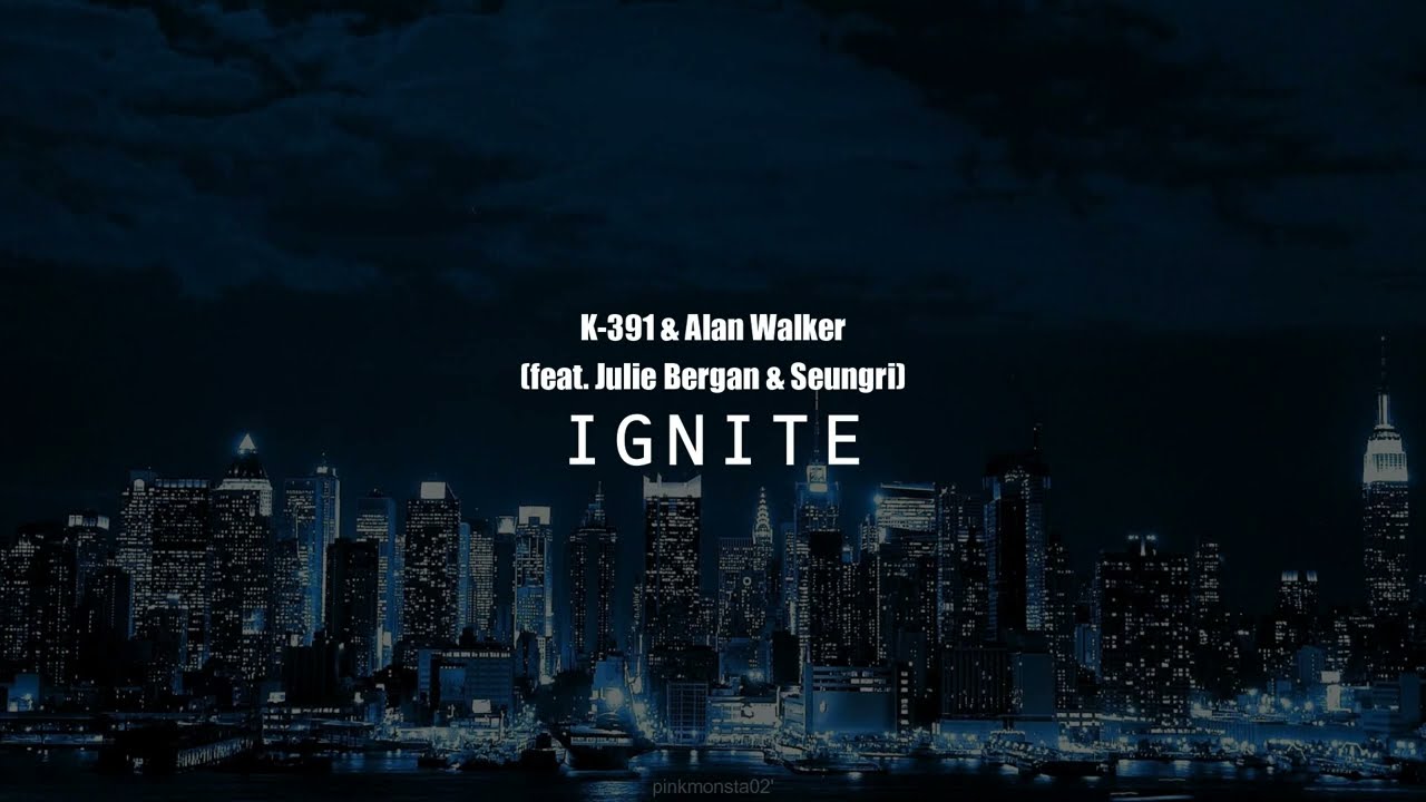 K-391 & Alan Walker - Ignite (feat. Julie Bergan & Seungri) [ Lyrics ]