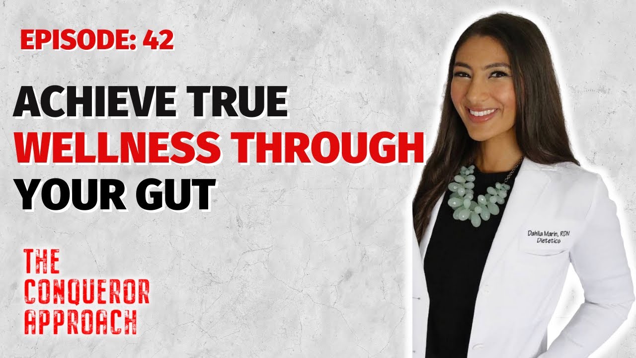 Achieving Wellness with Gut Health From a Dietitian | Dahlia Marin RDN on The Conqueror Approach