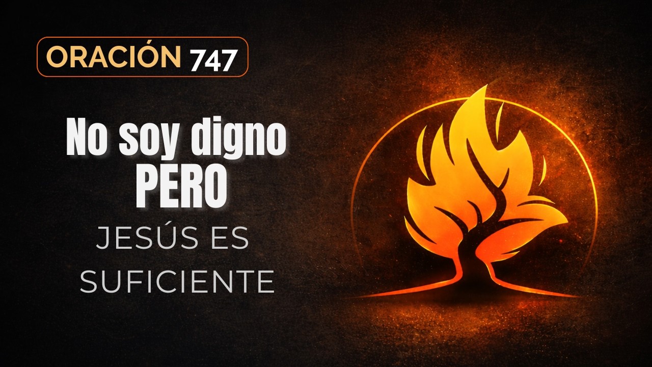 Oración 747 | No soy digno pero Jesús es suficiente