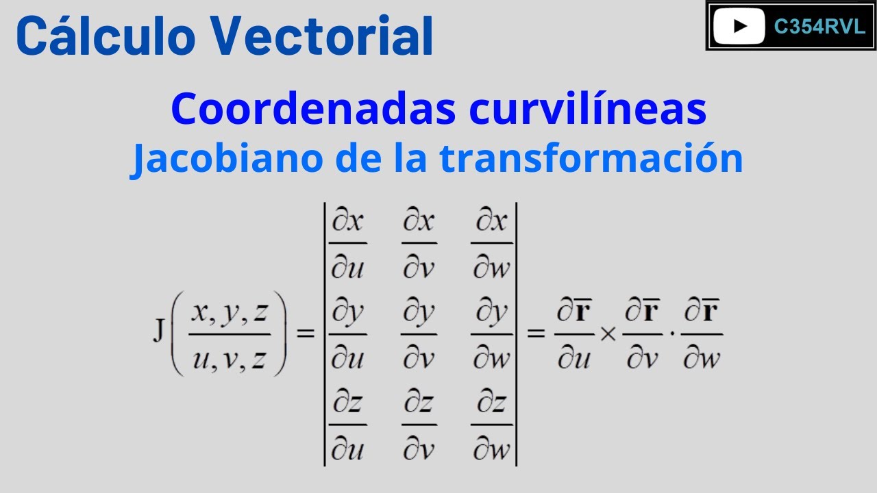 CV. El Jacobiano de la transformación y el cambio de base de las coordenadas curvilíneas