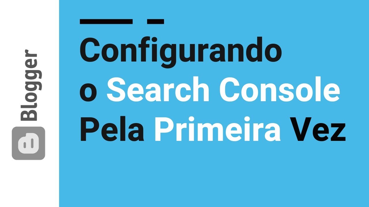 32 - Configurando Search Console no Blogger pela primeira vez