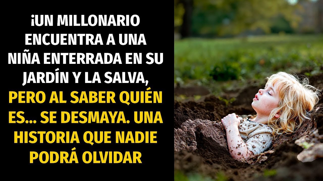 MILLONARIO SALVA A UNA NIÑA DE LA CALLE ENTERRADA EN SU PROPIO JARDÍN, Y CUANDO DESCUBRE QUIÉN ES...