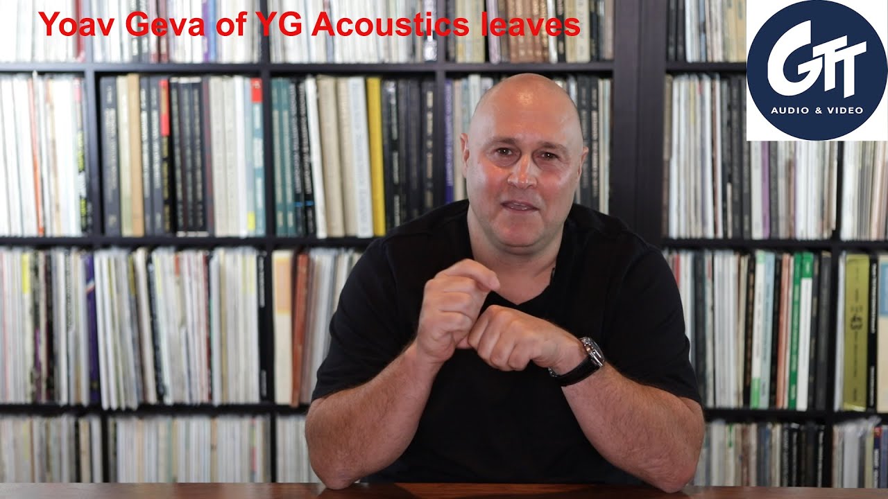 GTT Audio - Episode 16 - Biggest NEWS in AUDIO, YOAV GEVA leaves YG ACOUSTICS.
