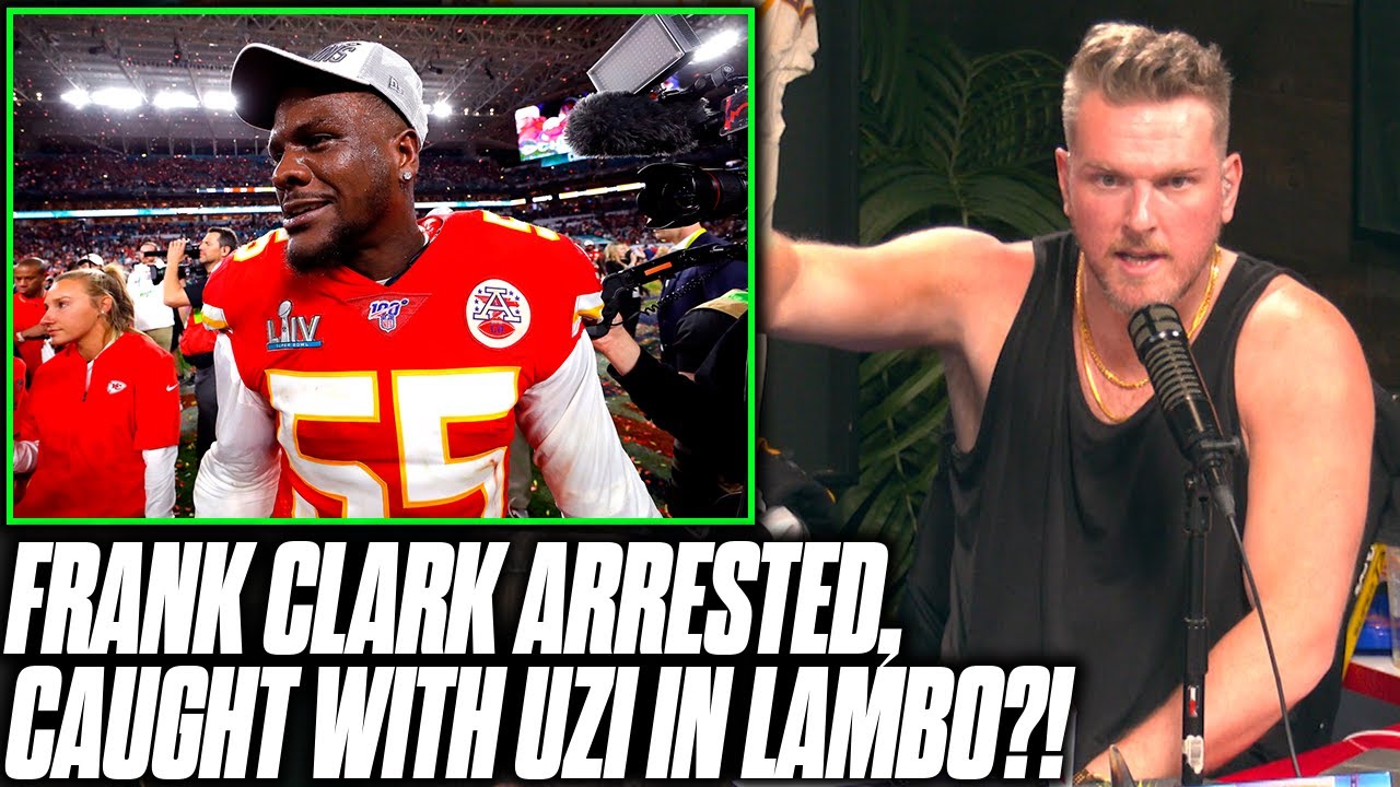 Pat McAfee Reacts: Chiefs Frank Clark Arrested With Uzi In Lambo