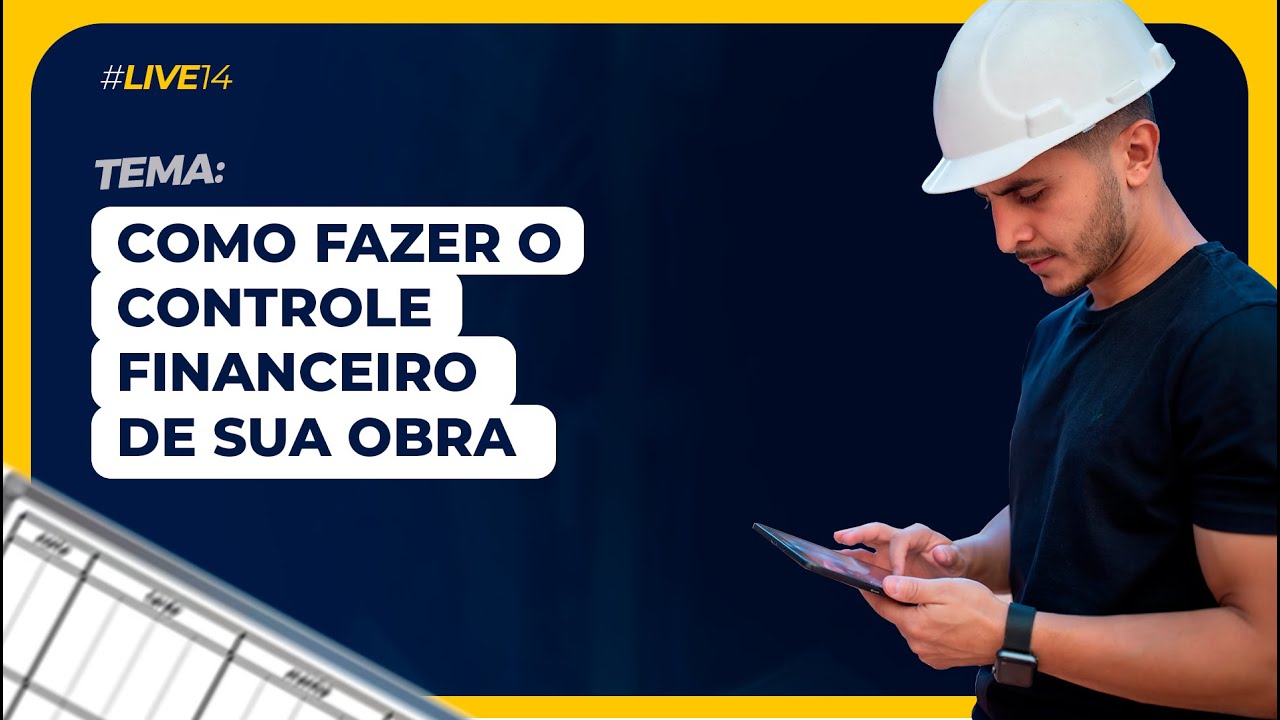 Live #14 - 5 passos para fazer um controle financeiro eficiente na sua obra.