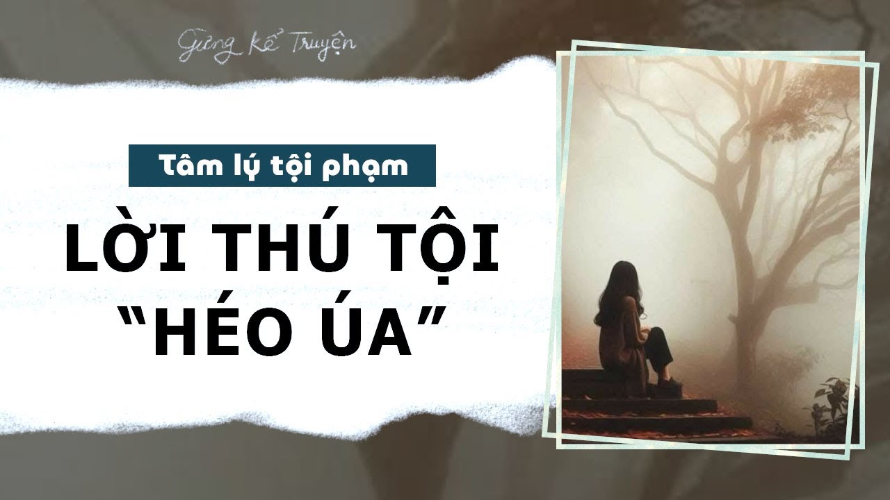 [ FULL ] Lời Thú Tội | Tâm Lý Tội Phạm | Gừng Kể Truyện