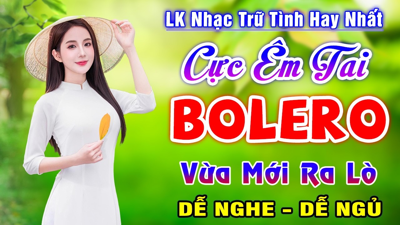 LK Trữ Tình Hay Nhất Hiện Nay - TUYỆT PHẨM BOLERO Ngọt Ngào Vừa Mới Ra Lò Ru Ngủ Về Đêm
