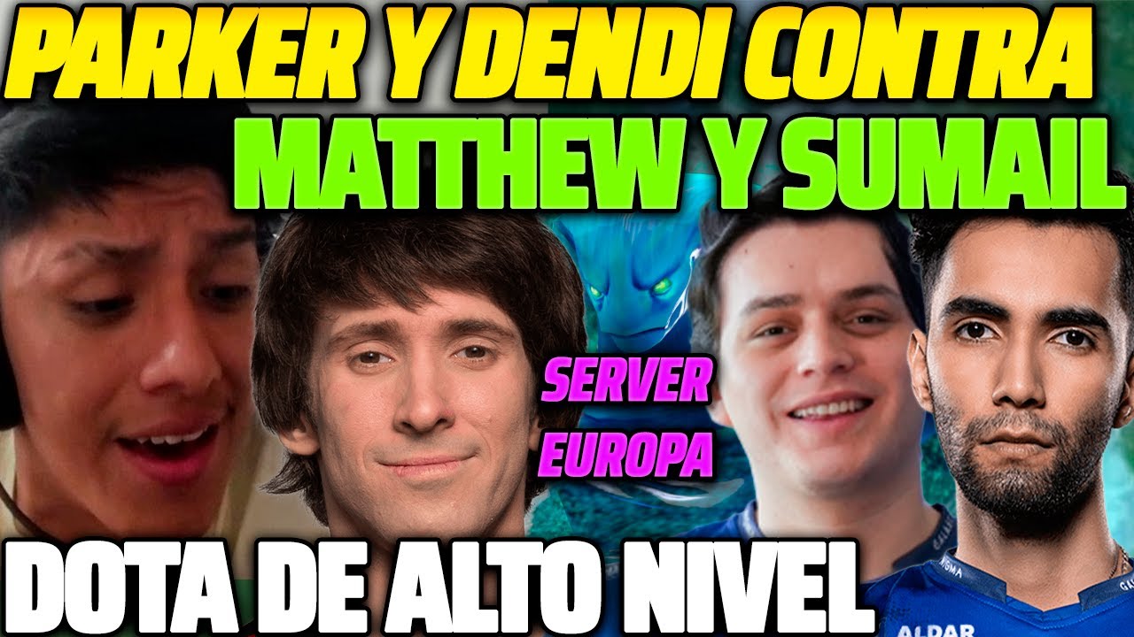 😲 PARKER Y DENDI CONTRA MATTHEW Y SUMAIL 😲 DOTA DE ALTO NIVEL EN SERVIDOR DE EUROPA 😱