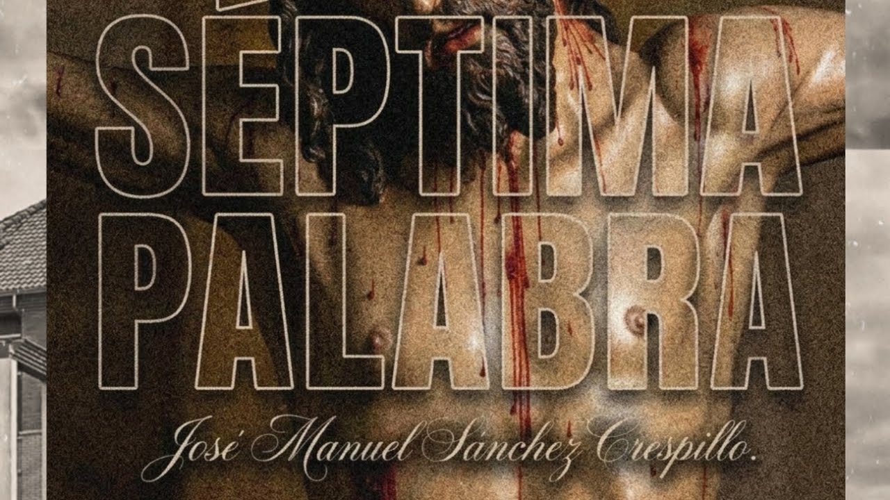Séptima Palabra| Triduo en Honor a Nuestro Padre Jesús de la Sentencia y Mª Stma de la Encarnación.