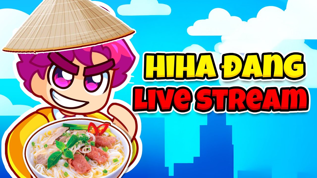 🔴 Hiha Live : T&ocirc;i mở tiệm Phở Bất Ổn
