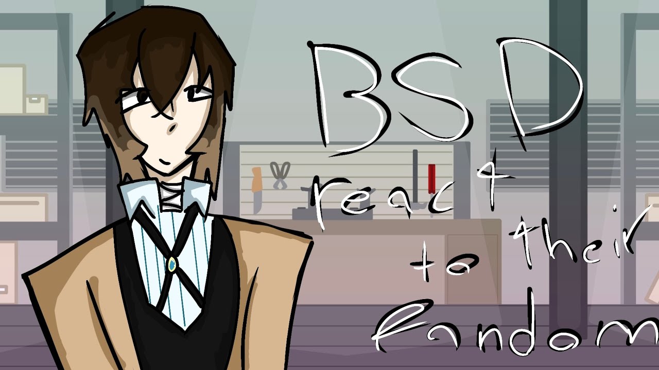 BSD REACT TO THEIR FANDOM|WIP|