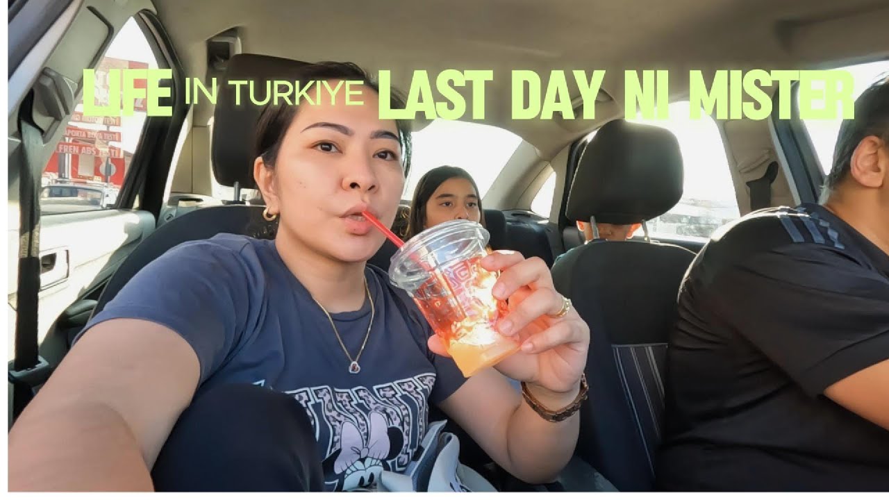 Last Day ni Mister sa Turkiye