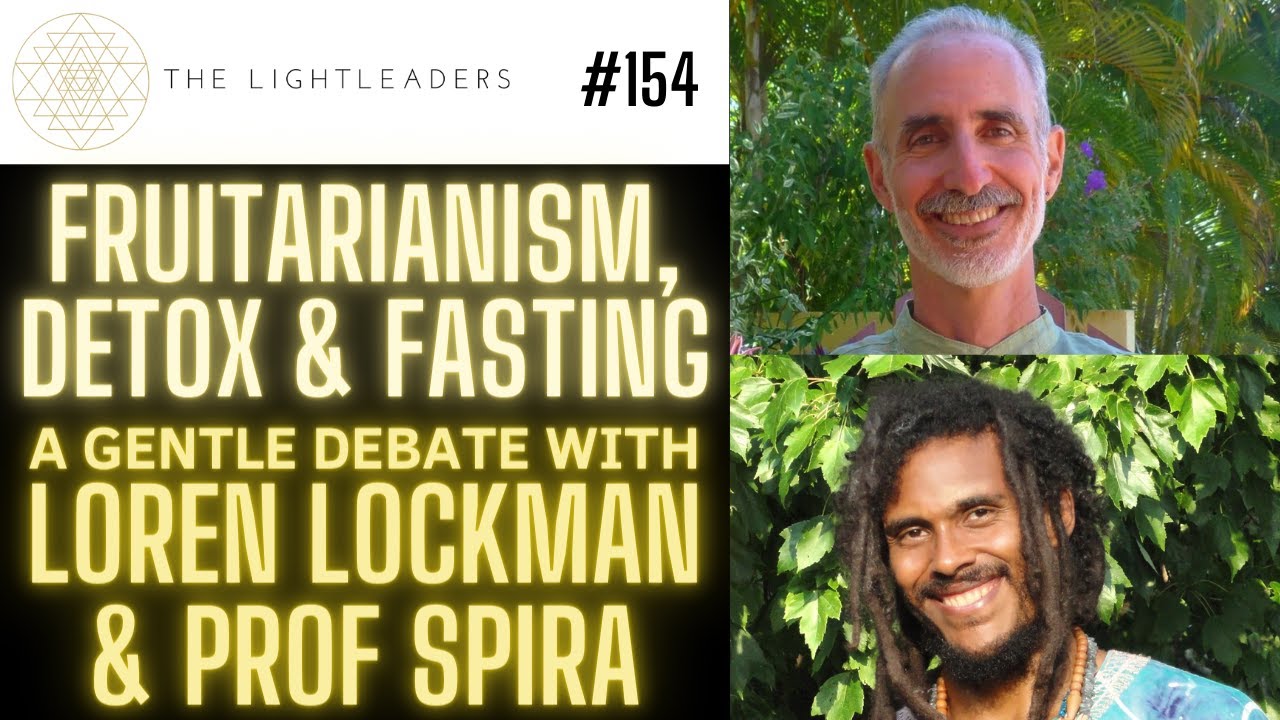 #154 - Fruitarianism, Detox & Fasting - Prof Spira & Loren Lockman in a gentle debate