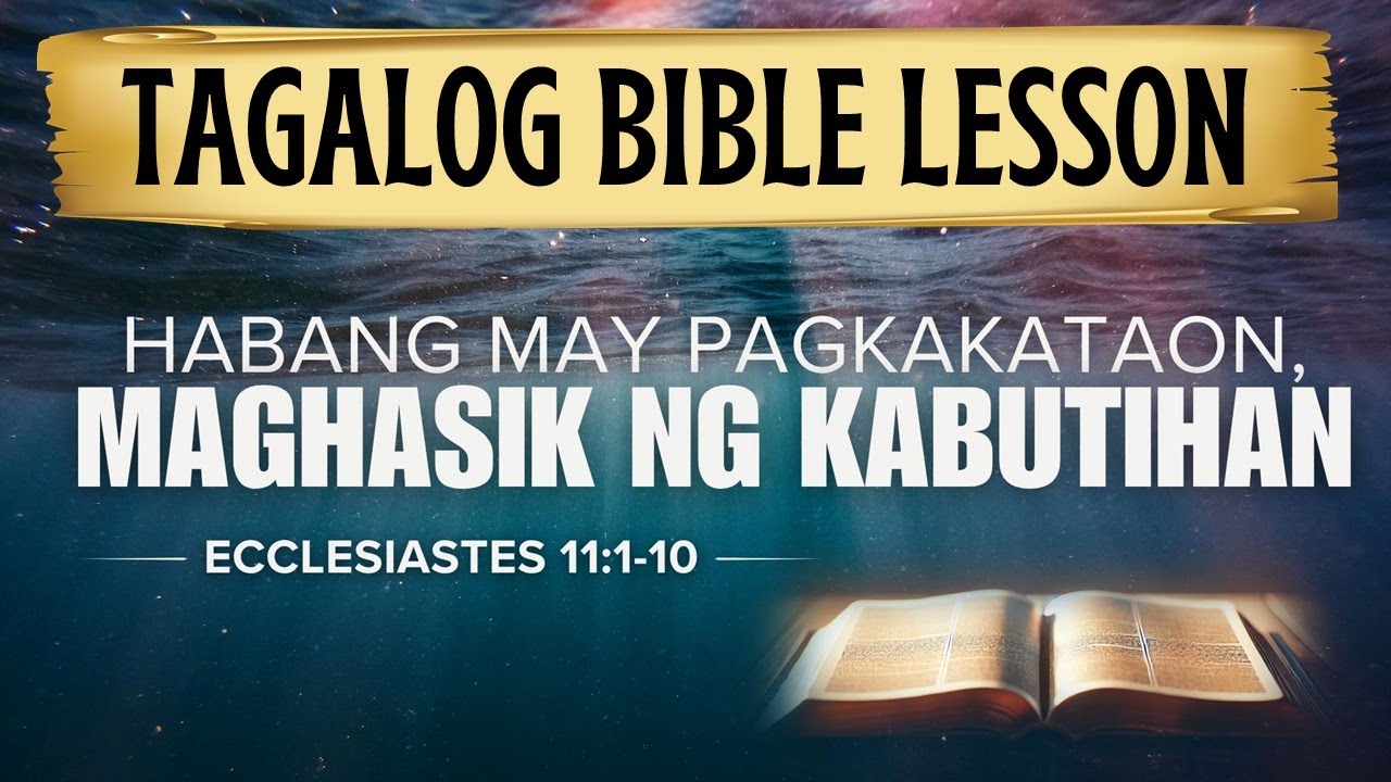 Habang May Pagkakataon Maghasik ng Kabutihan — Eccl 11: 1-10 —(Tagalog Bible Lesson)