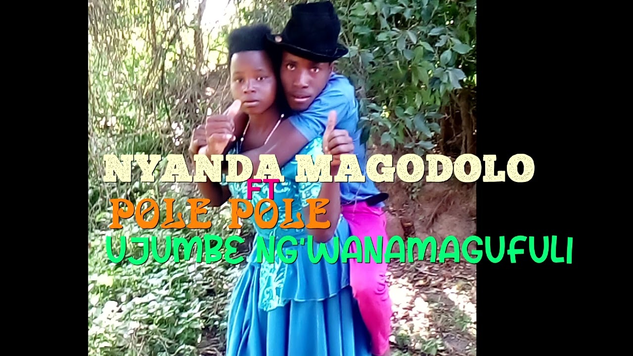 NYANDA MAGODOLO FT POLE POLE UJUMBE NG'WANAMAGUFULI 