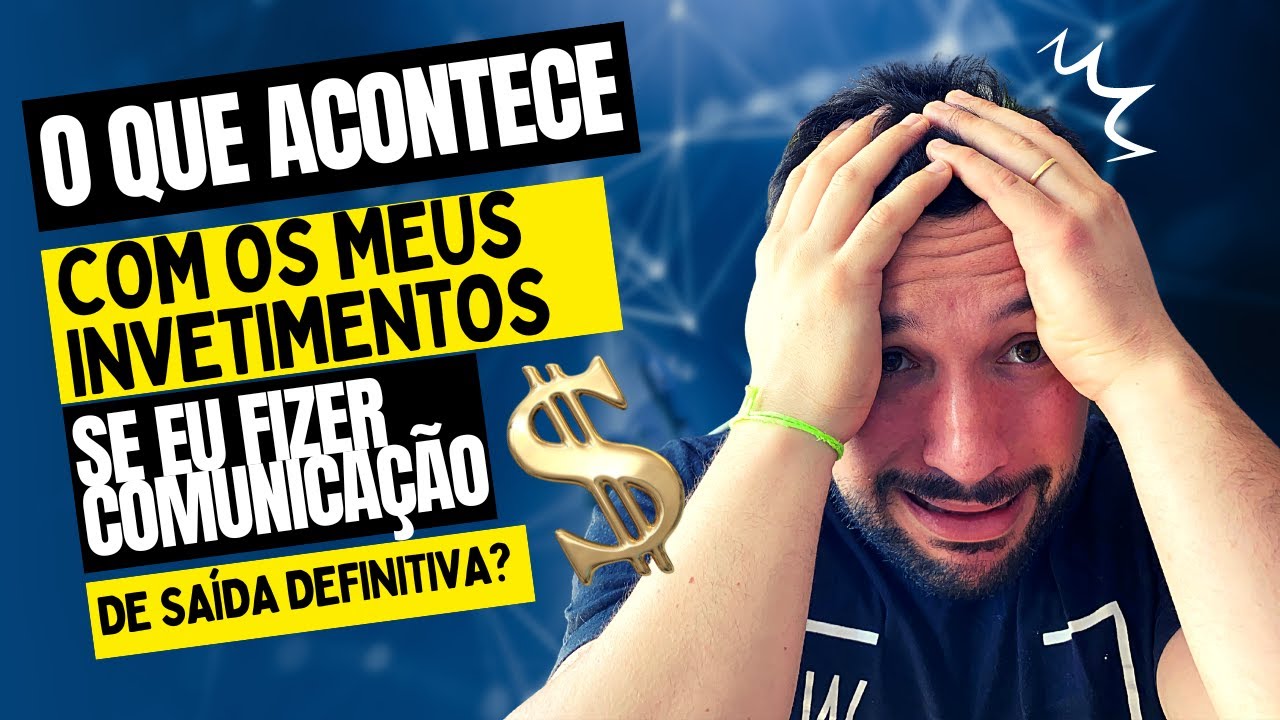 O Que Vai Acontecer Com Os Meus Investimentos No Brasil Se Eu Fizer Comunicação De Saída Definitiva?