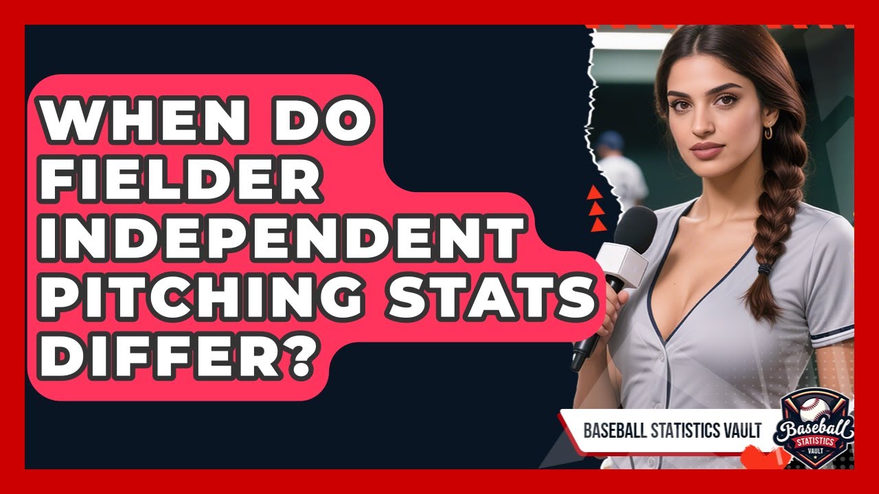 When Do Fielder Independent Pitching Stats Differ? - Baseball Statistics Vault