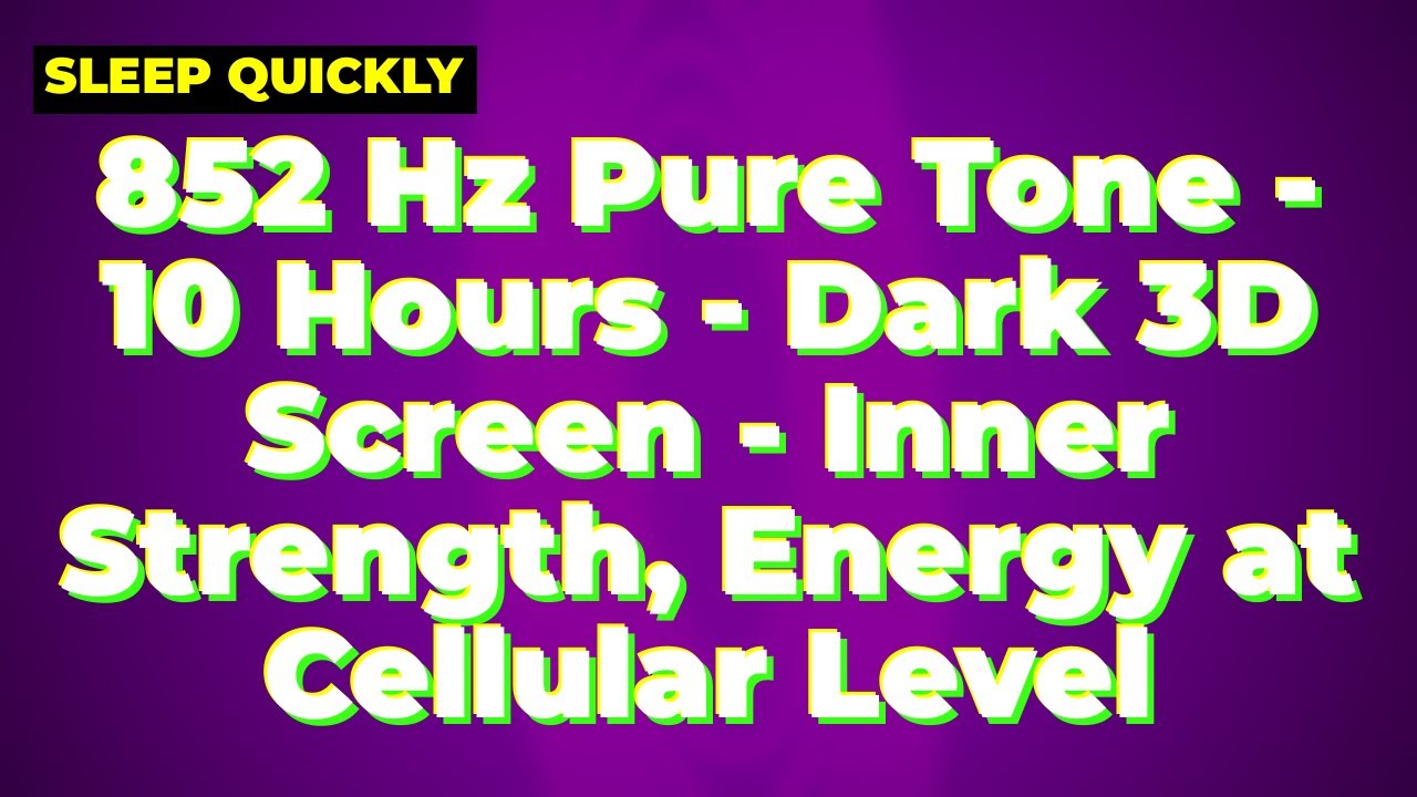 852 Hz Pure Tone - 10 Hours - Dark 3D Screen - Inner Strength, Energy at Cellular Level