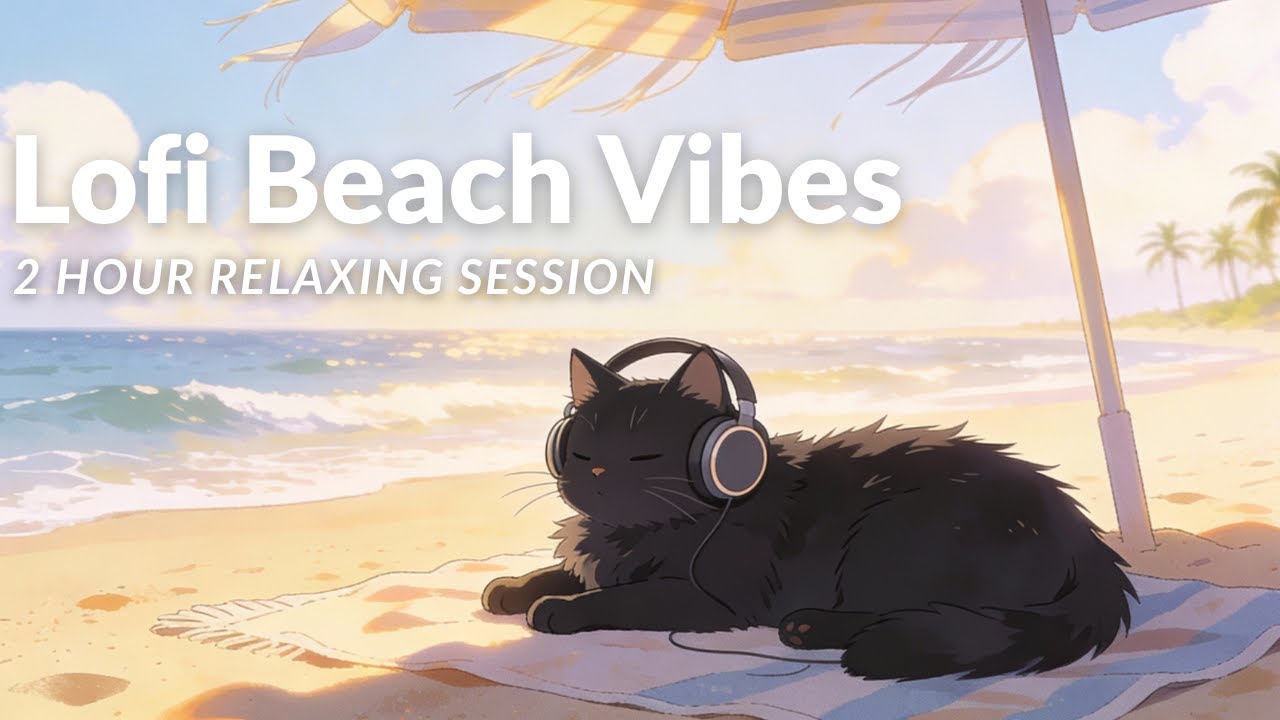 Beach Vibes 🌴 Lofi Chillout Mix – 2 Hour Relaxing Session