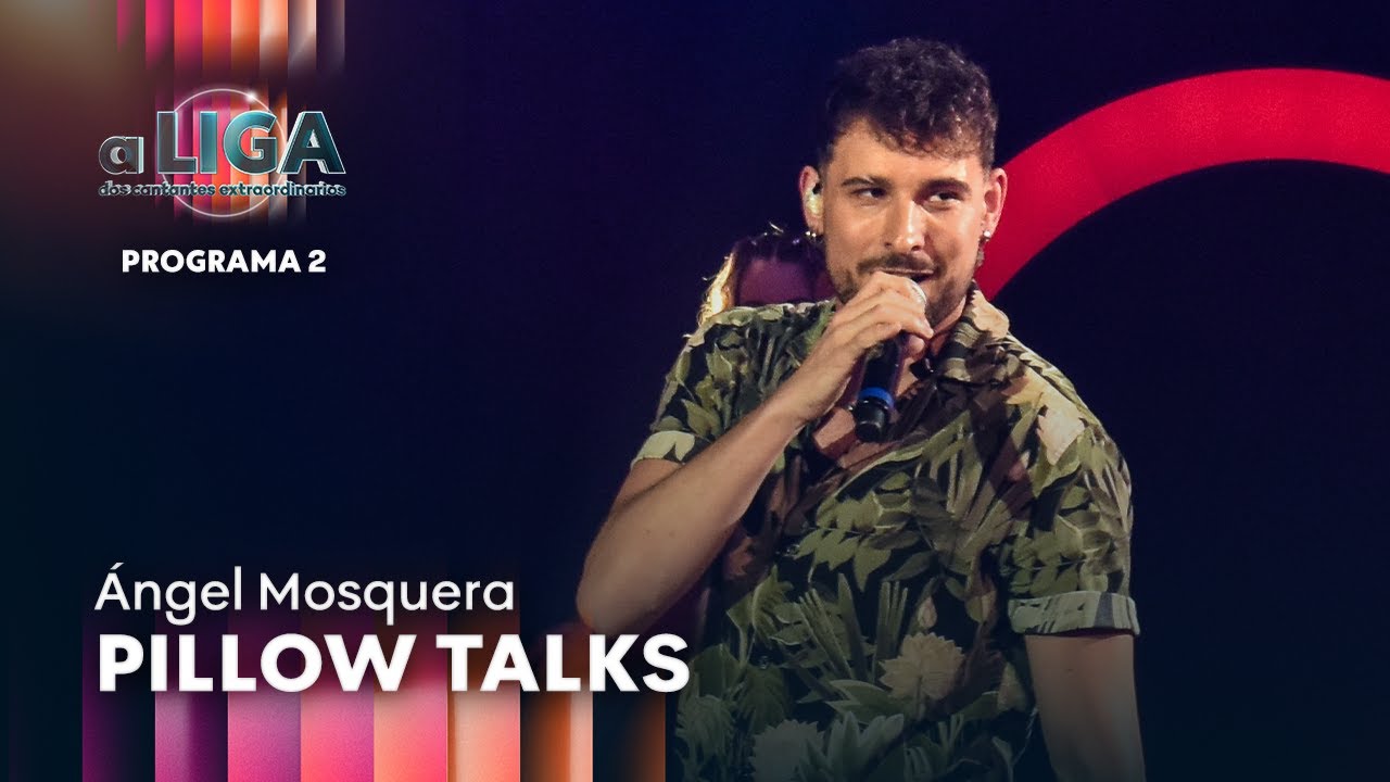 PILLOW TALKS -  Ángel Mosquera | A Liga Dos Cantantes Extraordinarios