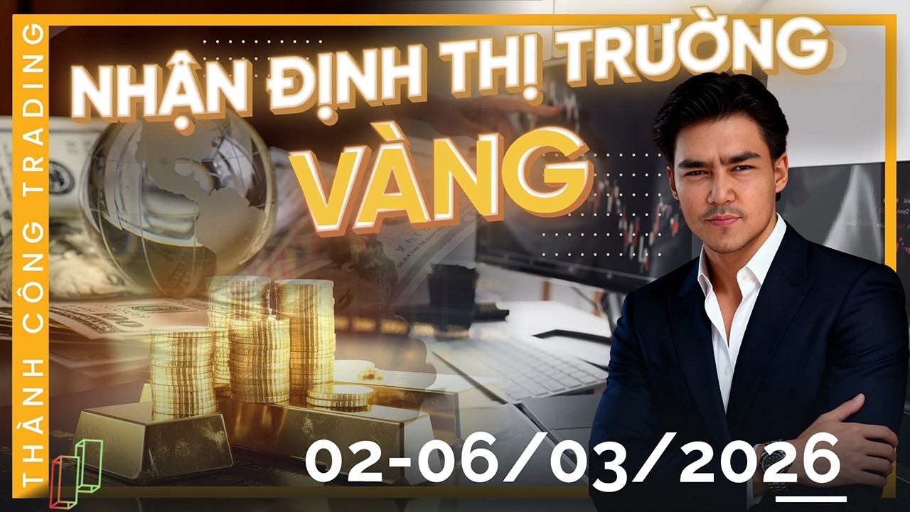 NHẬN ĐỊNH THỊ TRƯỜNG VÀNG TUẦN NGÀY 02-06/03/2026