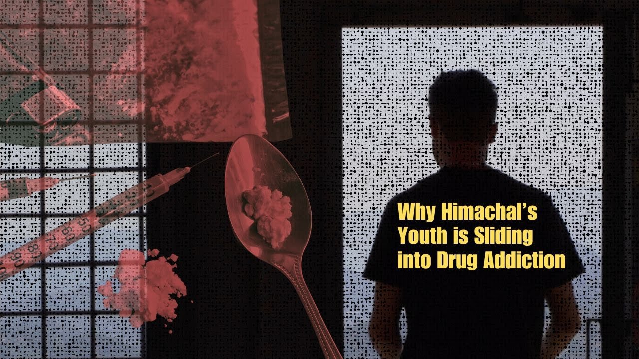 Himalayan High and Lows | Why Himachal's Youth is Sliding into Drug Addiction