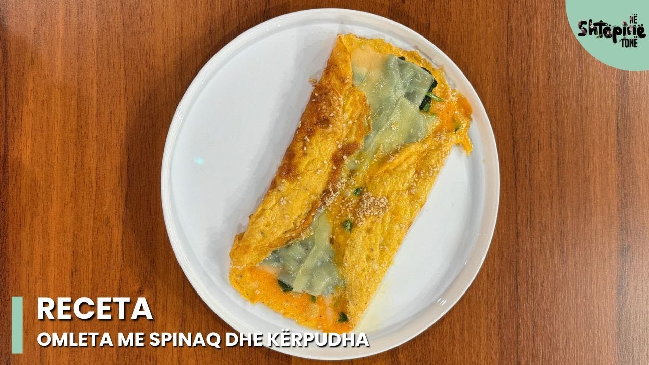 Mësoni si të gatuani omleta me spinaq dhe kërpudha - Në Shtëpinë Tonë