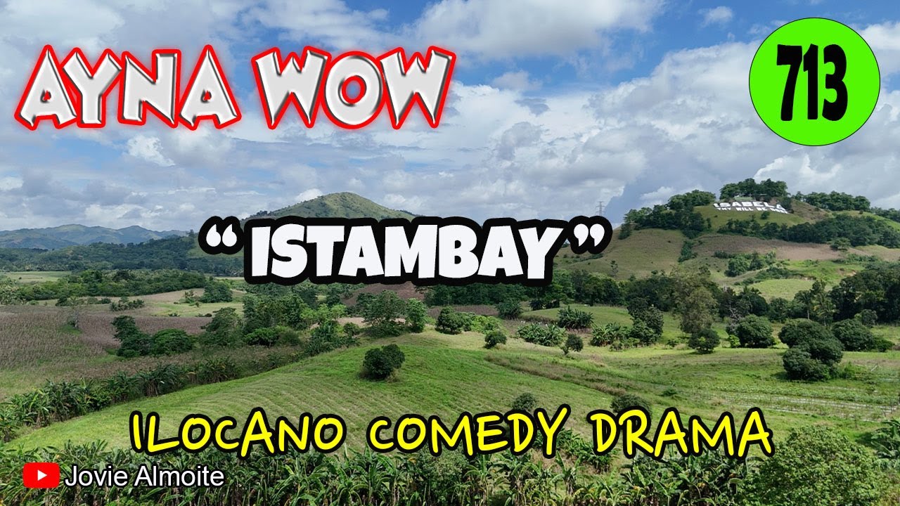 ISTAMBAY | AYNA WOW 713 | ILOCANO COMEDY DRAMA | Jovie Almoite