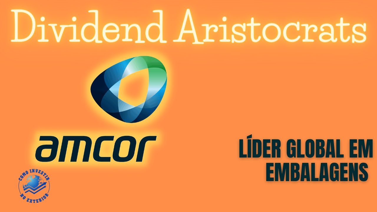 Amcor (NYSE:AMCR) -  Líder global em embalagens - DIVIDEND ARISTOCRATS #8