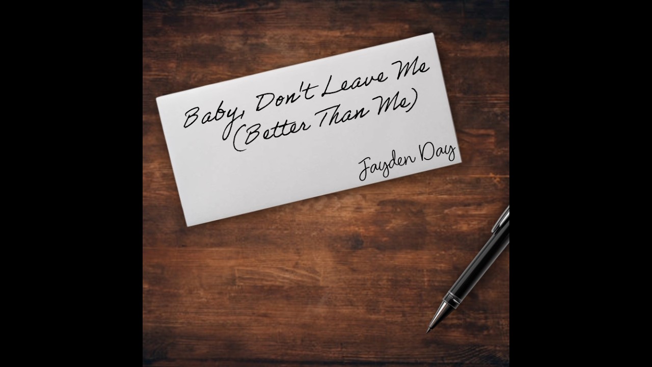 Baby, Don't Leave Me (Better Than Me) - Jayden Day
