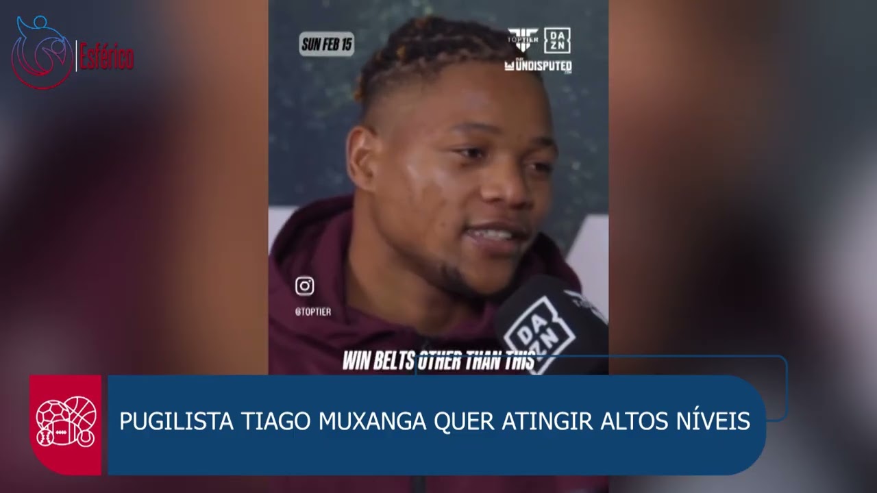 PUGILISTA TIAGO MUXANGA QUER ATINGIR ALTOS NÍVEIS