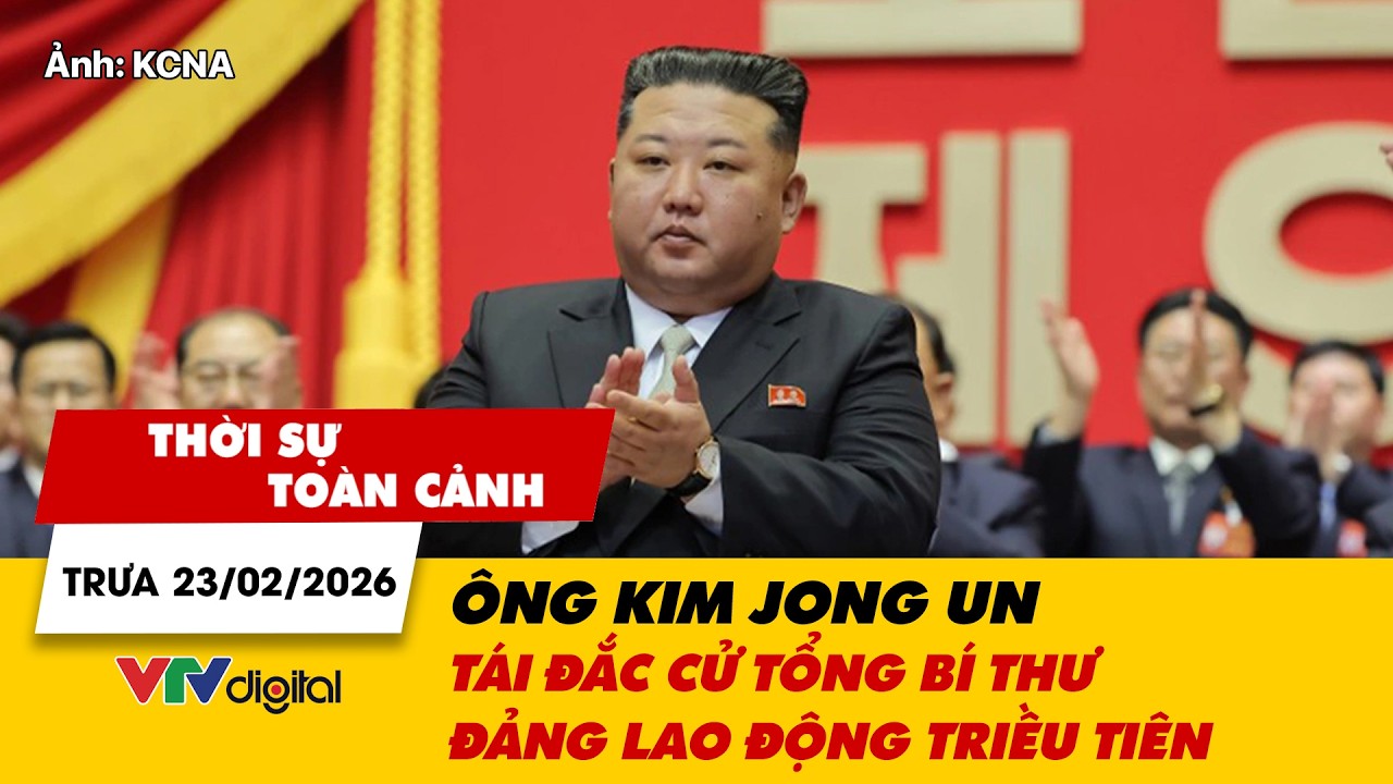 Thời sự toàn cảnh trưa 23/02: Ông Kim Jong Un tái đắc cử Tổng Bí thư Đảng Lao động Triều Tiên |VTV24